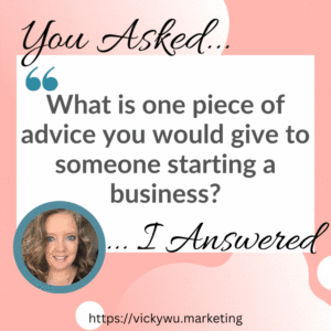 What is one piece of advice you would give to someone starting a business
