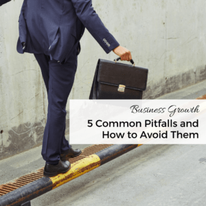 Business Growth 5 Common Pitfalls and How to Avoid Them