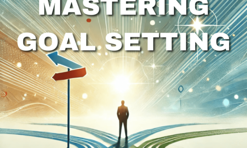 Mastering Goal Setting for Life and Success