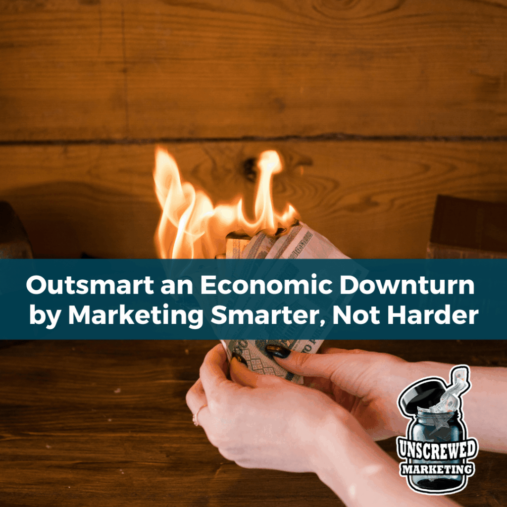 How Entrepreneurs Can Outsmart an Economic Downturn with Smarter Marketing and Business Moves 8 Outsmart an Economic Downturn by Marketing Smarter Not Harder